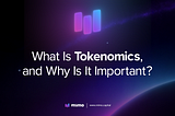 Tokenomics Explained: What Is Tokenomics, and Why Is It Important?