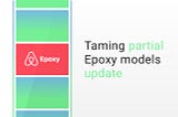 Taming partial Epoxy models update