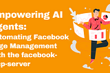 Empowering AI Agents: Automating Facebook Page Management with the facebook-mcp-server