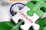 2021 — The Dawn of New Indian Economic Policy Dichotomy — Capitalist Vs Socialist