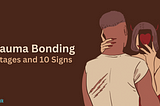 7 Stages and 10 Signs of Trauma Bonding