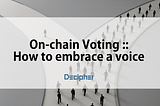 On-chain Voting :: How to embrace a voice (Chapter 2)