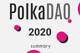 PolkaDAO 2020 summary