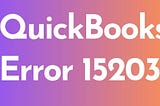 What is QuickBooks Error Code 15203? [+1 888 445 7513]