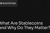 Educational blog banner titled What Are Stablecoins and Why Do They Matter with a dark-themed abstract financial visualization and the Rootstone logo.