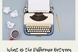 What is the Difference Between Copywriting and Content Writing?