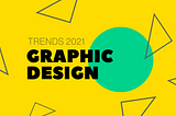 12 graphic design trends to get you inspired in 2021