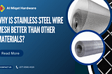 Why is Stainless Steel Wire Mesh Better Than Other Materials? Insights from Al Miqat Hardware