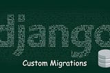 How to create custom migrations in Django