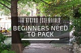 10 Hiking Essentials Beginners Need to Pack