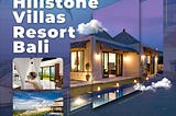 HILLSTONE VILLAS RESORT BALI