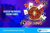 DEVELOP METAVERSE CASINO GAME TO RULE THE DIGITAL GAMING WORLD