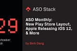 ASO Monthly #29 September 2018: New Play Store Layout, Apple Releasing iOS 12, & More