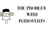 The Problem With Introverts