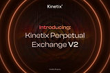 Introducing the Kinetix Perpetual Exchange V2
