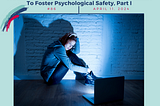 Teenage Turmoil: Tackling Cyberbully Frenemies To Foster Psychological Safety, Part I