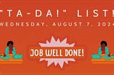 “Ta-Da!” List: Wednesday, August 7th