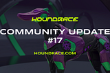 Houndrace Community Update #17