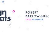 A Chat with Boltmade VP of UX Robert Barlow-Busch