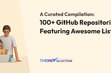 A Curated Compilation: 100+ GitHub Repositories Featuring Awesome Lists