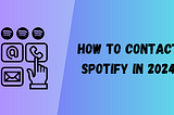 How to contact Spotify in 2024