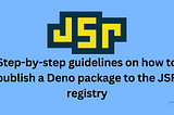 Step-by-step guidelines on how to publish a Deno package to the JSR registry.