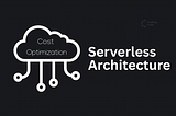 serverless cost optimization | optimize AWS Lambda costs | cloud cost optimization strategies | reduce cloud computing costs | AWS cost optimization best practices