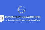 Javascript Algorithms #1: Counting the Vowels in a String Of Text