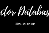 Vector Databases: What They Are and How They Work