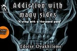 “ADDICTION WITH MANY SIDES"