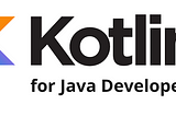 Why you should learn Kotlin if you’re a Java Developer