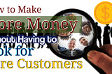 How to Make More Money Without Having to Look for More Customers