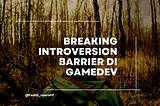 Breaking Introversion Barrier di Gamedev