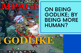 🪽On Being GODLIKE; By Being More Human?