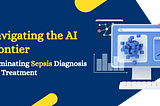 Navigating the AI Frontier: Illuminating Sepsis Diagnosis and Treatment