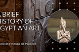 Jeanet Maduro de Polanco on A Brief History of Egyptian Art