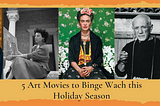 5 Art Movies to Binge-Watch This Holiday Season