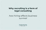 Why recruiting is a form of legal consulting: how hiring affects business survival