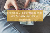 Examples Of Side Hustles That Are Actually Legitimate | Bruce Laishley | Entrepreneurship