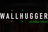 Wallhugger: A Deadfellaz Story, Alpha Testing Now Live.