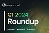 Unmarshal Q1 2024 Roundup