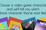 Choose a video game character, and we’ll tell you which book character they’re most like!
