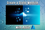 Unlock the Power of Azure for Your Static Websites