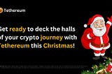 Get ready to deck the halls of your #crypto journey with #Tethereum this #Christmas! 🎄✨