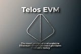 The Telos EVM (tEVM)