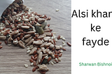 पुरुषों के लिए अलसी के फायदे | Alsi seeds benefits in hindi