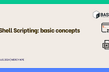 Shell Scripting: basic concepts
