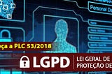 LGPD PL53/2018 Lei Geral de Proteção de dados Brasileira