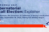 California 2021 Gubernatorial Recall Election: An Explainer