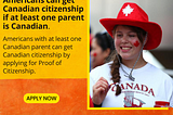 Americans can get Canadian citizenship if at least one parent is Canadian.